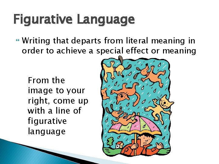 Figurative Language Writing that departs from literal meaning in order to achieve a special