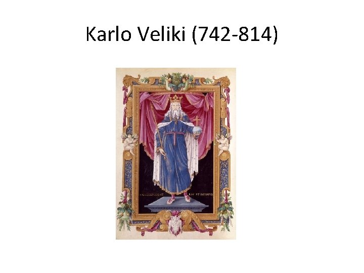 Karlo Veliki (742 -814) 