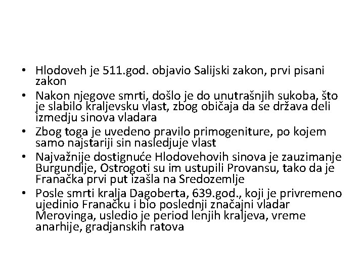  • Hlodoveh je 511. god. objavio Salijski zakon, prvi pisani zakon • Nakon