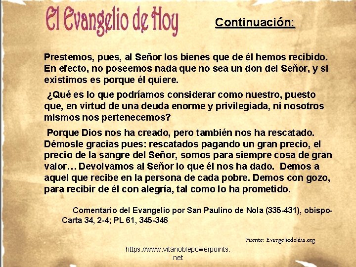 Continuación: Prestemos, pues, al Señor los bienes que de él hemos recibido. En efecto, Continuación: Prestemos, pues, al Señor los bienes que de él hemos recibido. En efecto,