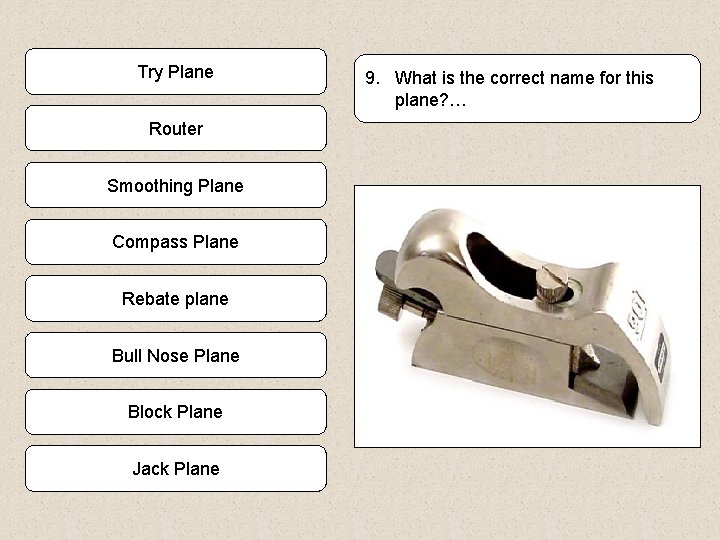 Try Plane Router Smoothing Plane Compass Plane Rebate plane Bull Nose Plane Block Plane