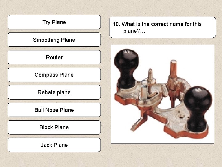 Try Plane Smoothing Plane Router Compass Plane Rebate plane Bull Nose Plane Block Plane