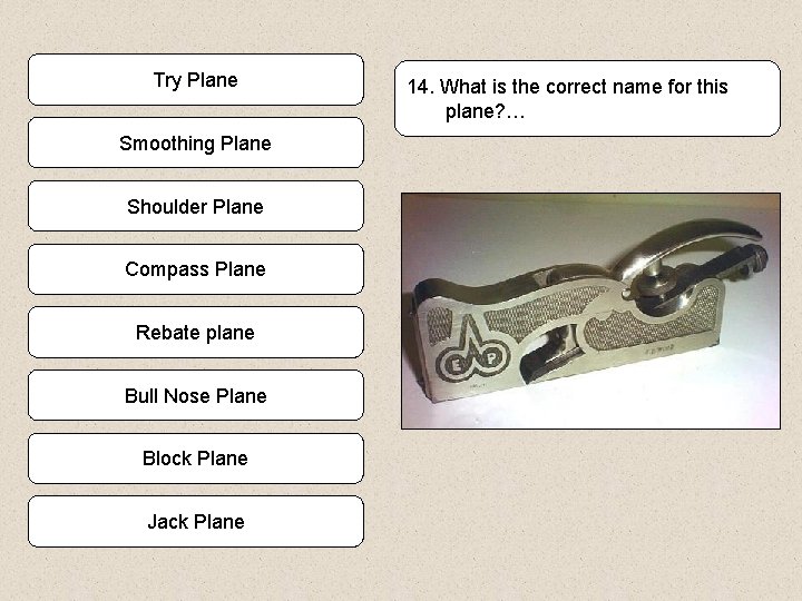 Try Plane Smoothing Plane Shoulder Plane Compass Plane Rebate plane Bull Nose Plane Block