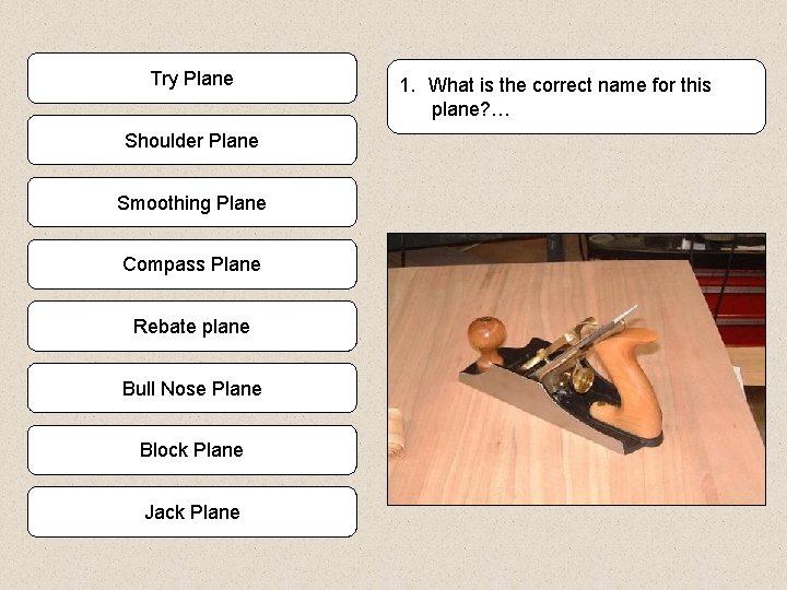 Try Plane Shoulder Plane Smoothing Plane Compass Plane Rebate plane Bull Nose Plane Block