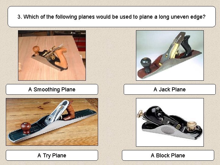 3. Which of the following planes would be used to plane a long uneven
