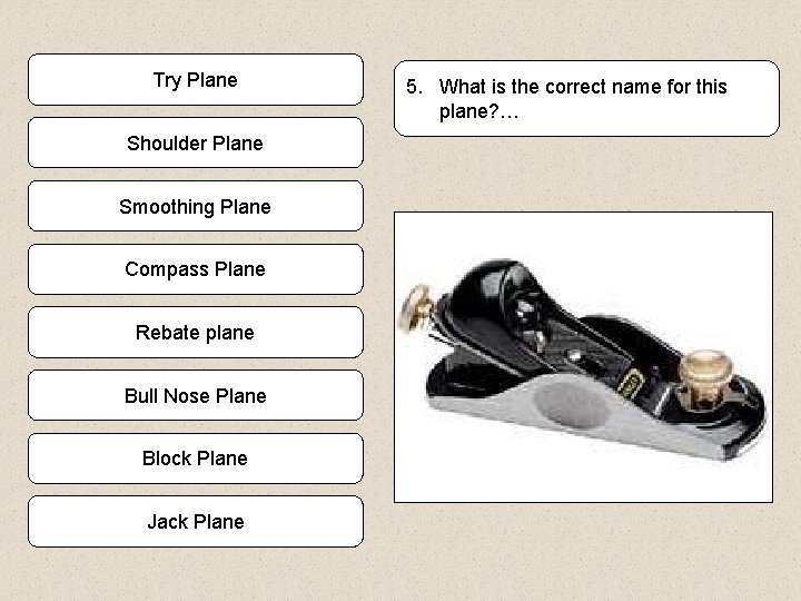 Try Plane Shoulder Plane Smoothing Plane Compass Plane Rebate plane Bull Nose Plane Block
