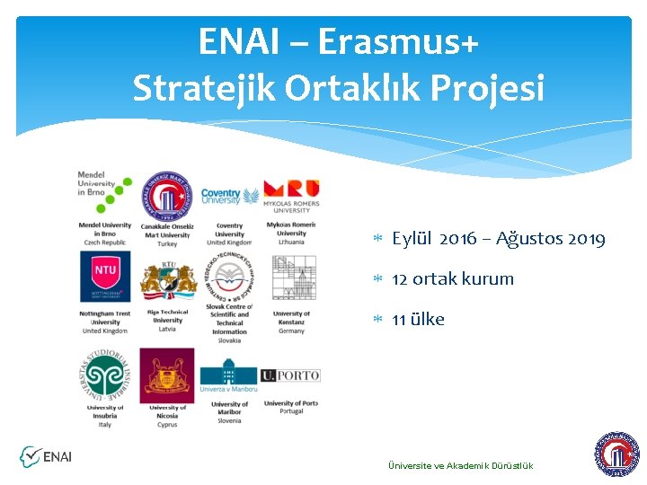 ENAI – Erasmus+ Stratejik Ortaklık Projesi Eylül 2016 – Ağustos 2019 12 ortak kurum