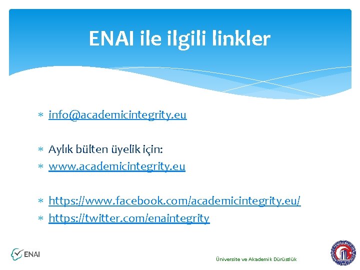 ENAI ile ilgili linkler info@academicintegrity. eu Aylık bülten üyelik için: www. academicintegrity. eu https: