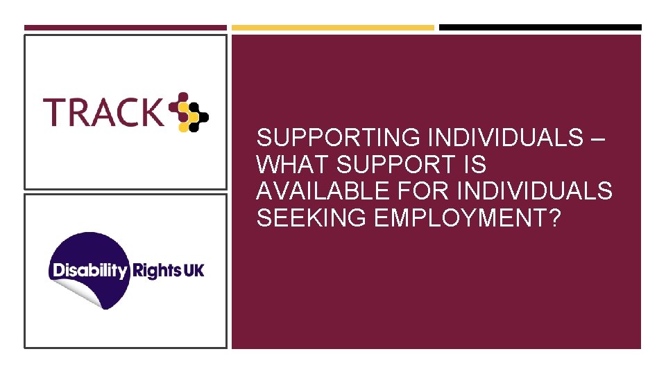 SUPPORTING INDIVIDUALS – WHAT SUPPORT IS AVAILABLE FOR INDIVIDUALS SEEKING EMPLOYMENT? 