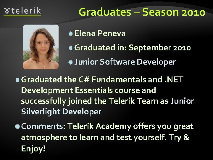 Graduates – Season 2010 Elena Peneva Graduated in: September 2010 Junior Software Developer Graduated