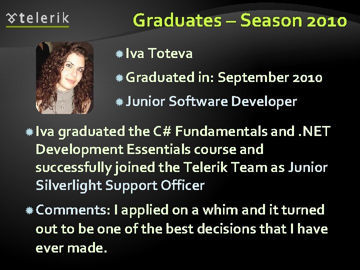 Graduates – Season 2010 Iva Toteva Graduated in: September 2010 Junior Software Developer Iva