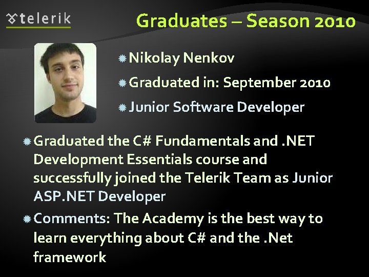 Graduates – Season 2010 Nikolay Nenkov Graduated in: September 2010 Junior Software Developer Graduated