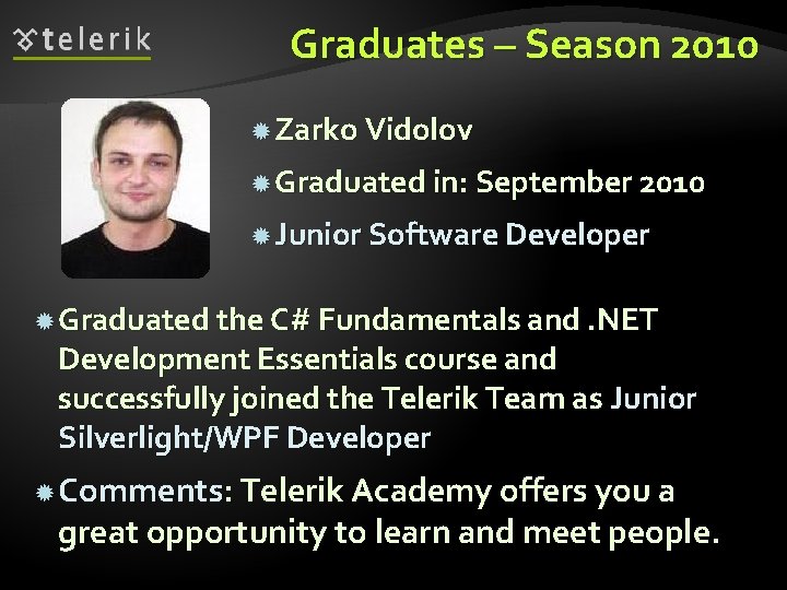 Graduates – Season 2010 Zarko Vidolov Graduated in: September 2010 Junior Software Developer Graduated