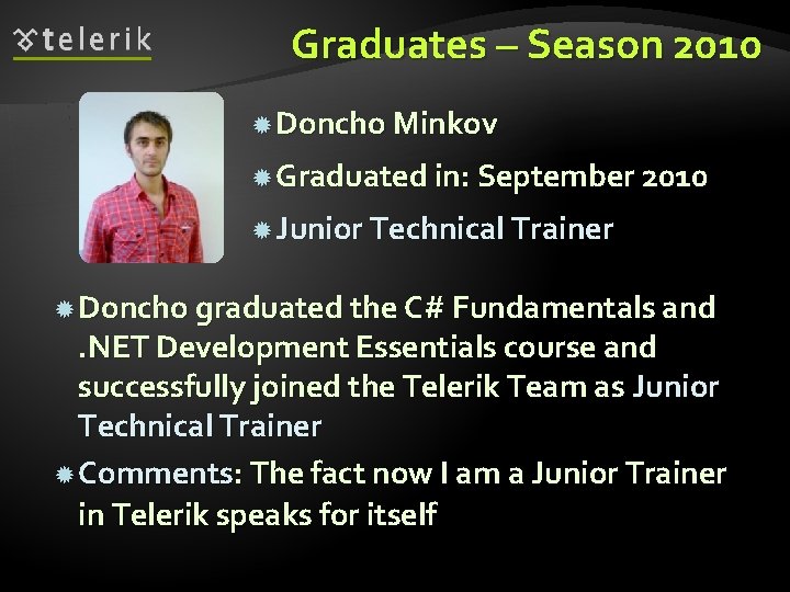 Graduates – Season 2010 Doncho Minkov Graduated in: September 2010 Junior Technical Trainer Doncho