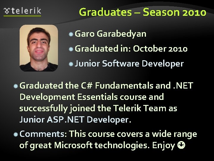 Graduates – Season 2010 Garo Garabedyan Graduated in: October 2010 Junior Software Developer Graduated