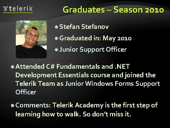 Graduates – Season 2010 Stefanov Graduated in: May 2010 Junior Support Officer Attended C#