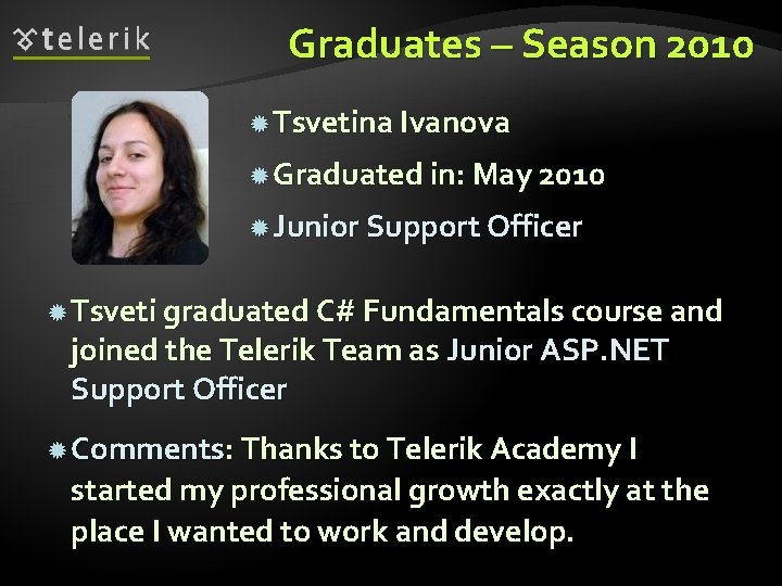 Graduates – Season 2010 Tsvetina Ivanova Graduated in: May 2010 Junior Support Officer Tsveti