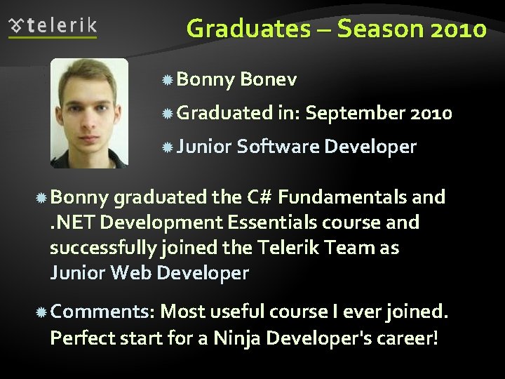 Graduates – Season 2010 Bonny Bonev Graduated in: September 2010 Junior Software Developer Bonny
