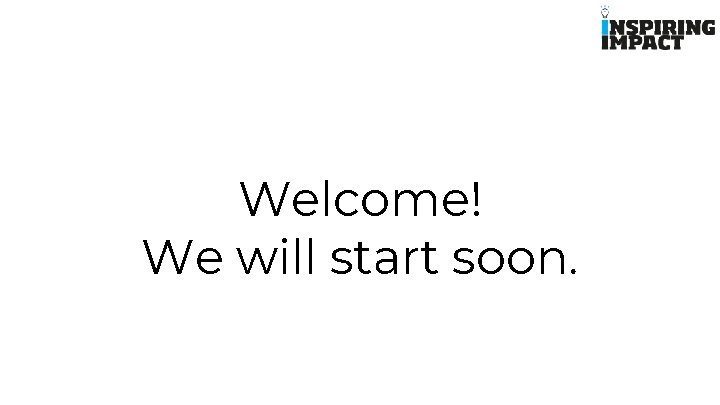 Welcome! We will start soon. 