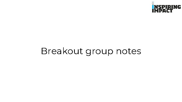 Breakout group notes 