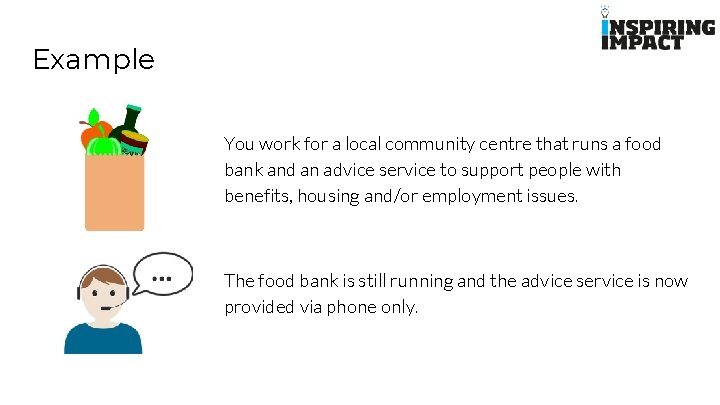 Example You work for a local community centre that runs a food bank and