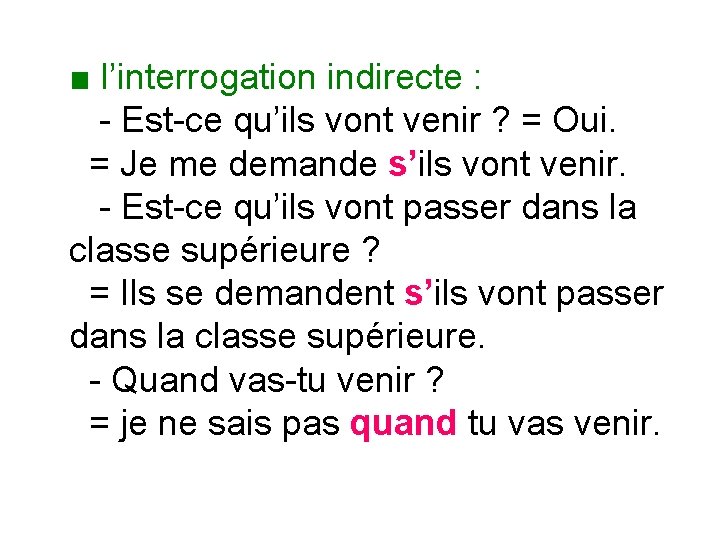 ■ l’interrogation indirecte : - Est-ce qu’ils vont venir ? = Oui. = Je