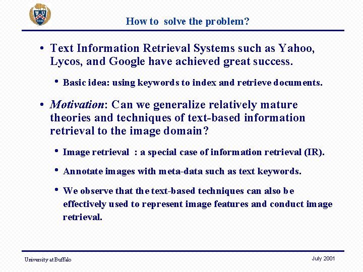 How to solve the problem? • Text Information Retrieval Systems such as Yahoo, Lycos,