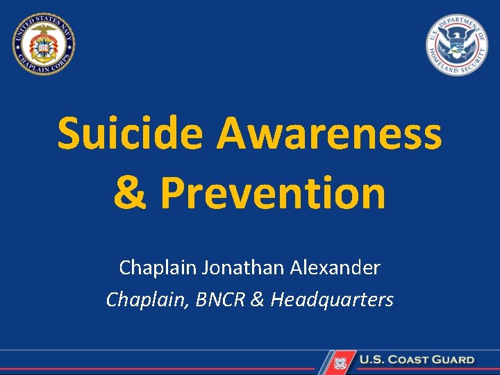 Suicide Awareness & Prevention Chaplain Jonathan Alexander Chaplain, BNCR & Headquarters 