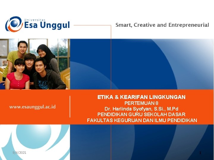ETIKA & KEARIFAN LINGKUNGAN PERTEMUAN 8 Dr. Harlinda Syofyan, S. Si. , M. Pd