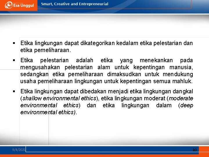 § Etika lingkungan dapat dikategorikan kedalam etika pelestarian dan etika pemeliharaan. § Etika pelestarian