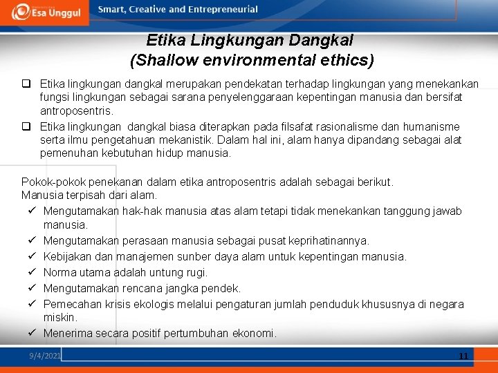 Etika Lingkungan Dangkal (Shallow environmental ethics) q Etika lingkungan dangkal merupakan pendekatan terhadap lingkungan