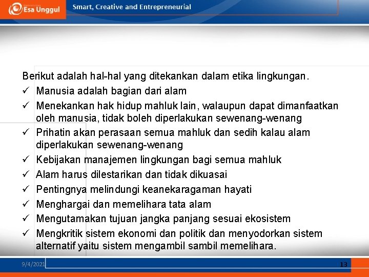 Berikut adalah hal-hal yang ditekankan dalam etika lingkungan. ü Manusia adalah bagian dari alam