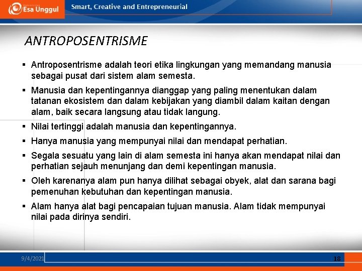 ANTROPOSENTRISME § Antroposentrisme adalah teori etika lingkungan yang memandang manusia sebagai pusat dari sistem