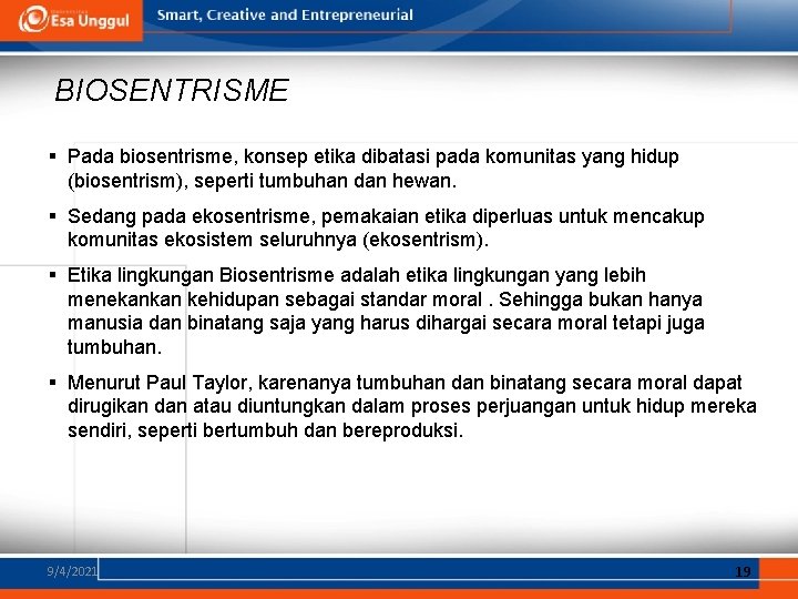 BIOSENTRISME § Pada biosentrisme, konsep etika dibatasi pada komunitas yang hidup (biosentrism), seperti tumbuhan