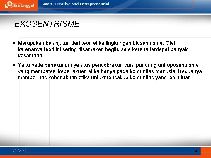 EKOSENTRISME § Merupakan kelanjutan dari teori etika lingkungan biosentrisme. Oleh karenanya teori ini sering