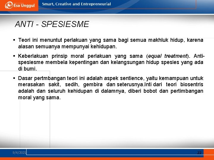 ANTI - SPESIESME § Teori ini menuntut perlakuan yang sama bagi semua makhluk hidup,
