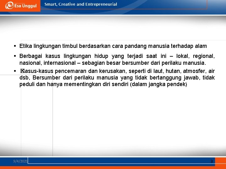 § Etika lingkungan timbul berdasarkan cara pandang manusia terhadap alam § Berbagai kasus lingkungan