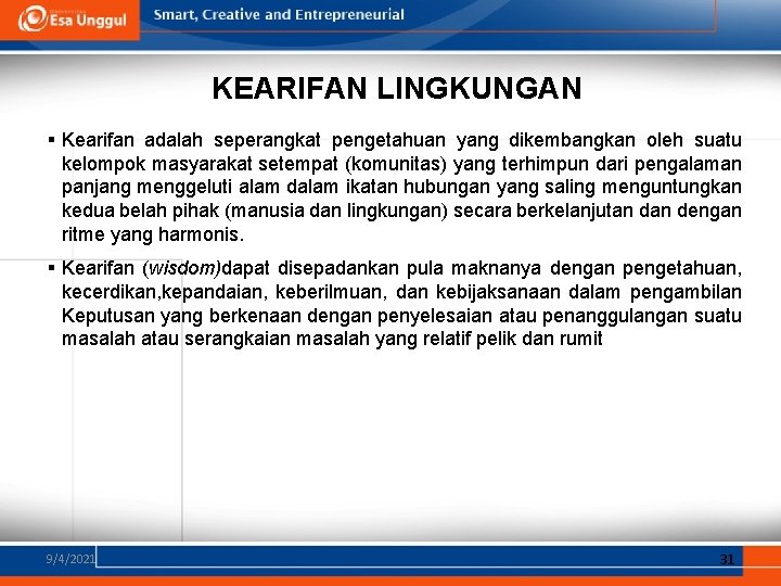KEARIFAN LINGKUNGAN § Kearifan adalah seperangkat pengetahuan yang dikembangkan oleh suatu kelompok masyarakat setempat