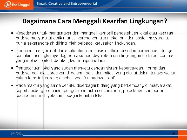 Bagaimana Cara Menggali Kearifan Lingkungan? § Kesadaran untuk mengangkat dan menggali kembali pengetahuan lokal