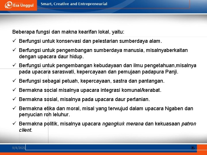 Beberapa fungsi dan makna kearifan lokal, yaitu: ü Berfungsi untuk konservasi dan pelestarian sumberdaya