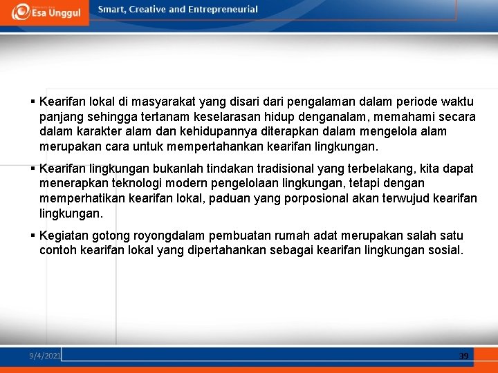 § Kearifan lokal di masyarakat yang disari dari pengalaman dalam periode waktu panjang sehingga