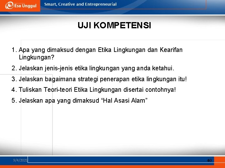 UJI KOMPETENSI 1. Apa yang dimaksud dengan Etika Lingkungan dan Kearifan Lingkungan? 2. Jelaskan