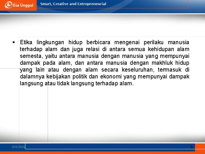 § Etika lingkungan hidup berbicara mengenai perilaku manusia terhadap alam dan juga relasi di