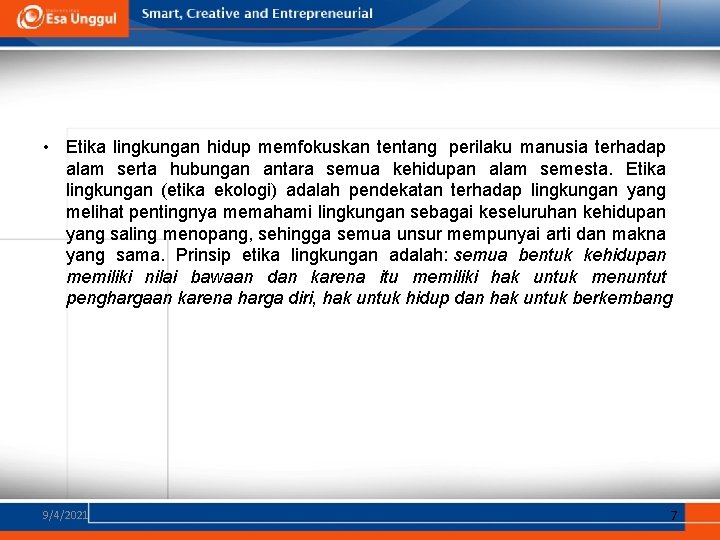  • Etika lingkungan hidup memfokuskan tentang perilaku manusia terhadap alam serta hubungan antara