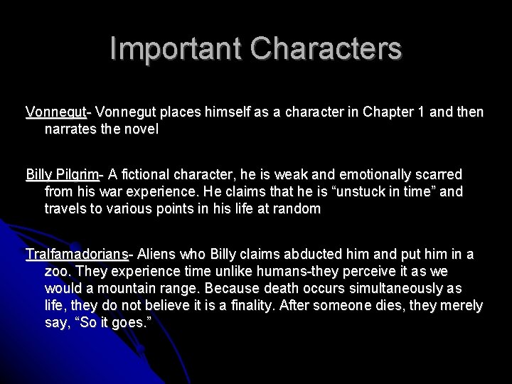 Important Characters Vonnegut- Vonnegut places himself as a character in Chapter 1 and then