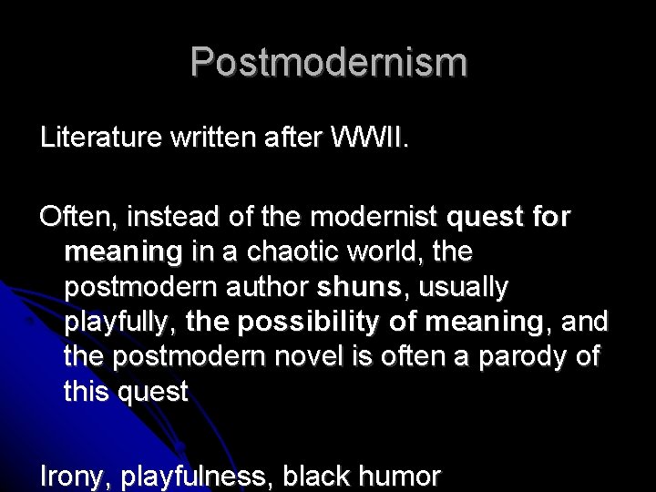 Postmodernism Literature written after WWII. Often, instead of the modernist quest for meaning in