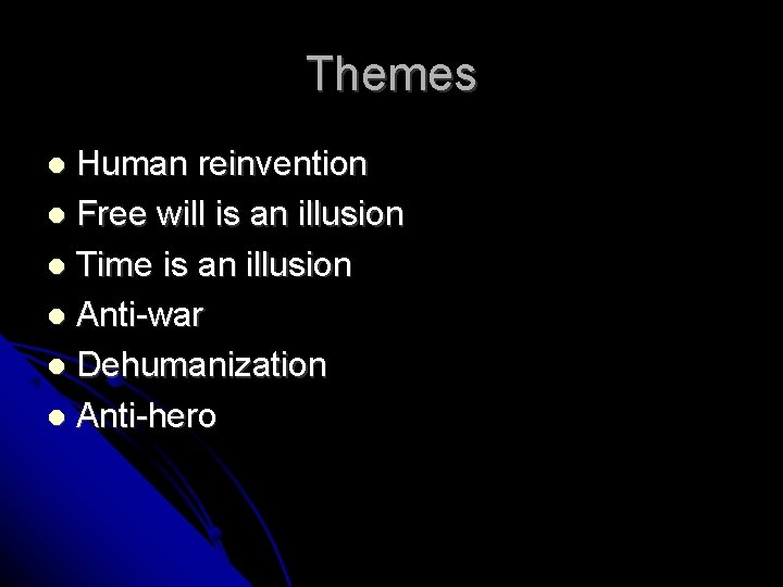 Themes Human reinvention Free will is an illusion Time is an illusion Anti-war Dehumanization