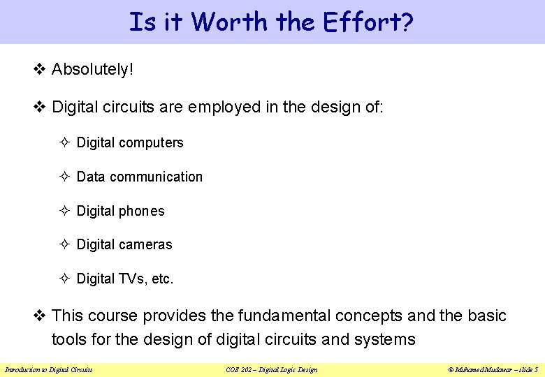 Is it Worth the Effort? v Absolutely! v Digital circuits are employed in the
