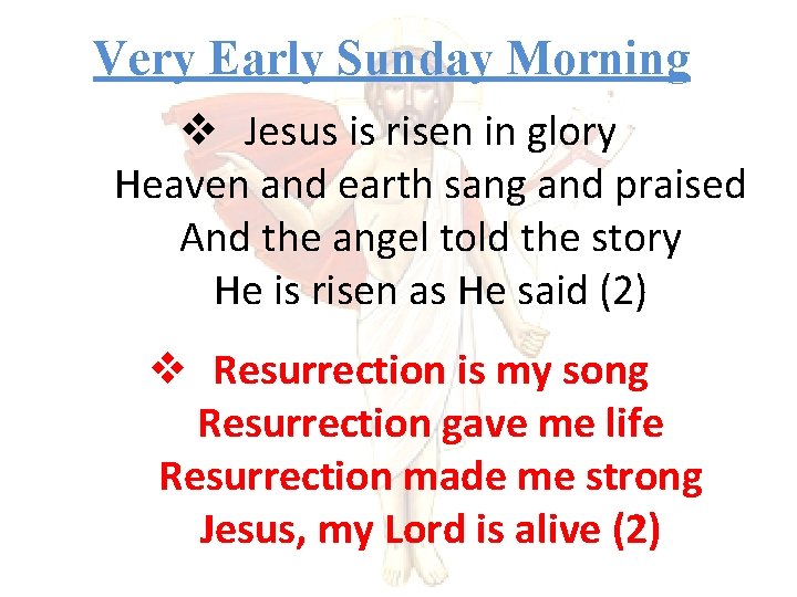 Very Early Sunday Morning v Jesus is risen in glory Heaven and earth sang