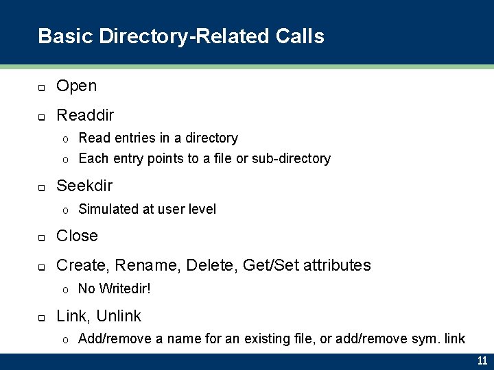 Basic Directory-Related Calls q Open q Readdir Read entries in a directory o Each